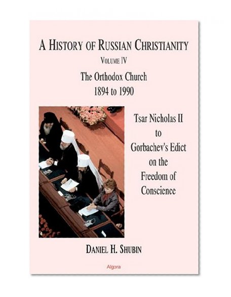 A History of Russian Christianity: Tsar Nicholas II to Gorbachev's Edict on the Freedom of Conscience