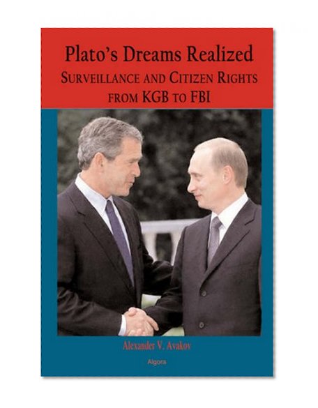 Plato's Dreams Realized: Surveillance and Citizen Rights, from KGB to FBI