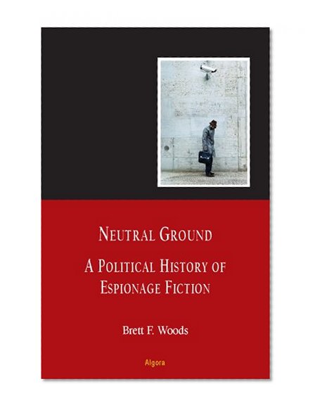 Neutral Ground: A Political History of Espionage Fiction