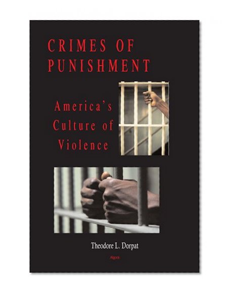 Crimes of Punishment: America's Culture of Violence