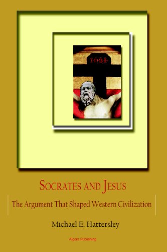 Socrates and Jesus: The Argument That Shaped Western Civilization