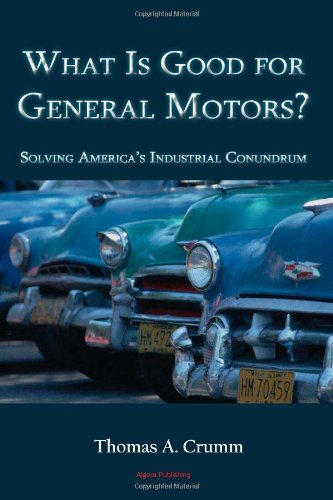 What is Good for General Motors? - Solving America's Industrial Conundrum
