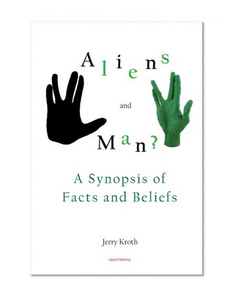 Aliens and Man? A Synopsis of Facts and Beliefs