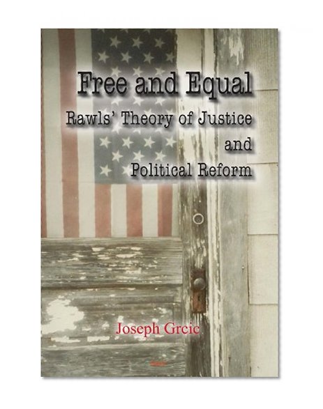 Free and Equal: Rawls Theory of Justice and Political Reform