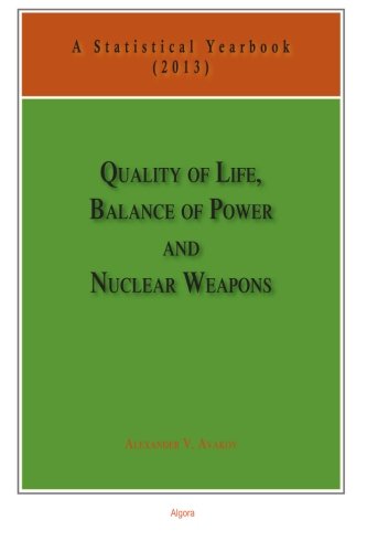 Quality of Life, Balance of Power, and Nuclear Weapons (2013): A Statistical Yearbook for Statesmen and Citizens (Volume 6)