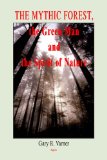 The Mythic Forest, the Green Man And the Spirit of Nature: The Re-emergence of the Spirit of Nature from Ancient Times into Modern Society