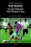 War Trauma: Lessons Unlearned, From Vietnam to Iraq. A Vietnam Trilogy, Vol. 3.