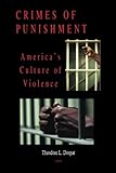 Crimes of Punishment: America's Culture of Violence