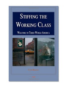 Stiffing the Working Class: Welcome to Third-World America