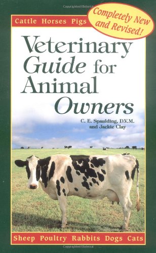 Veterinary Guide for Animal Owners: Cattle Goats Sheep Horses Pigs Poultry Rabbits Dogs Cats