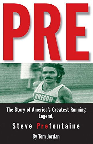 Book Cover Pre: The Story of America's Greatest Running Legend, Steve Prefontaine