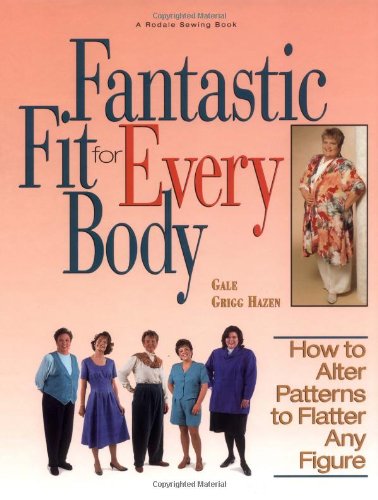 Fantastic Fit For Everybody: How to Alter Patterns to Flatter Your Figure (Rodale Sewing Book)