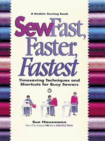 Sew Fast, Faster, Fastest: Timesaving Techniques and Shortcuts for Busy Sewers (Rodale Sewing Book)