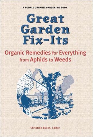 Great Garden Fix-Its: Organic Remedies for Everything from Aphids to Weeds (Rodale Organic Gardening Books)