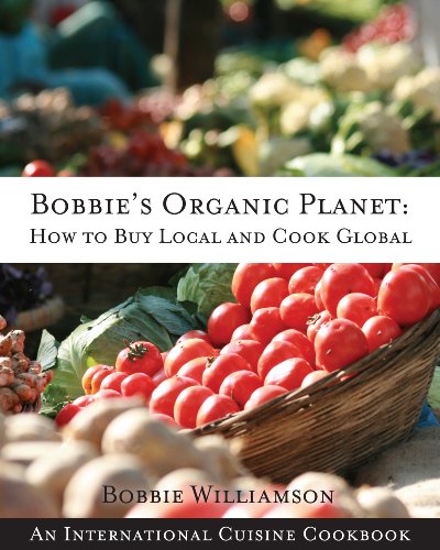 Bobbie's Organic Planet: How to Buy Local and Cook Global