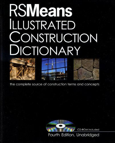 RSMeans Illustrated Construction Dictionary, with Free Interactive CD-ROM: The Complete Source of Constrcution Terms and Concept