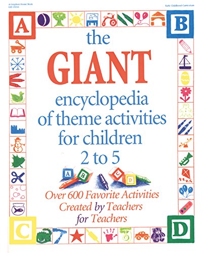 Book Cover The GIANT Encyclopedia of Theme Activities for Children 2 to 5: Over 600 Favorite Activities Created by Teachers for Teachers