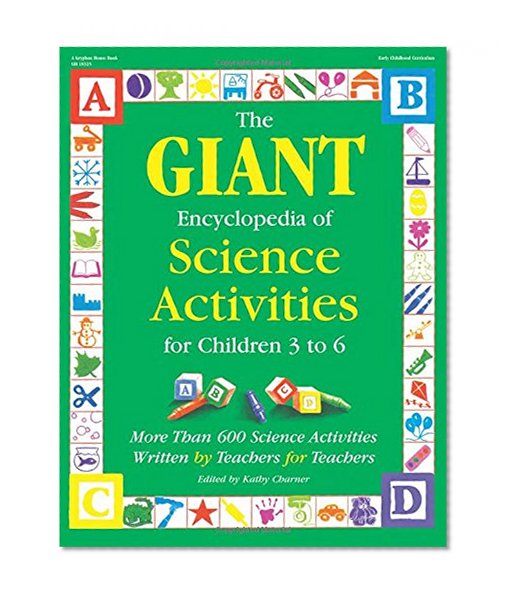 Book Cover The GIANT Encyclopedia of Science Activities for Children 3 to 6: More Than 600 Science Activities Written by Teachers for Teachers