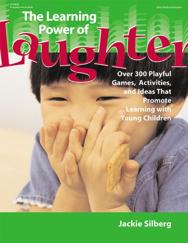 The Learning Power of Laughter: Over 300 Playful Games and Activities that Promote Learning with Young Children