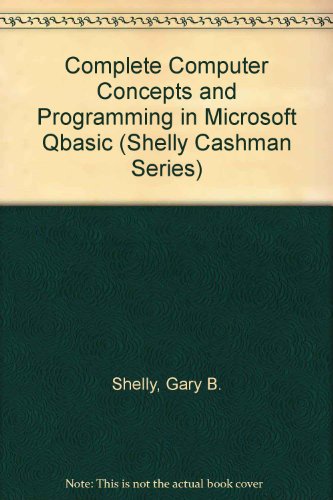 Complete Computer Concepts and Programming in Microsoft Qbasic (Shelly Cashman Series)