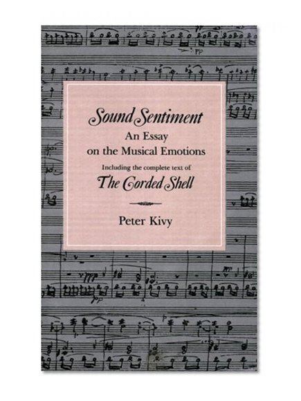 Book Cover Sound Sentiment: An Essay on the Musical Emotions,  including the complete text of The Corded Shell (The Arts And Their Philosophie)