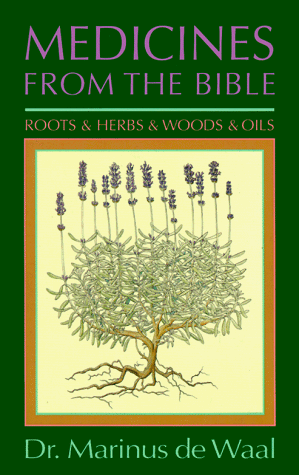 Medicines from the Bible: Roots and Herbs and Woods and Oils