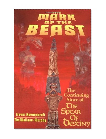 The Mark of the Beast: The Continuing Story of the Spear of Destiny