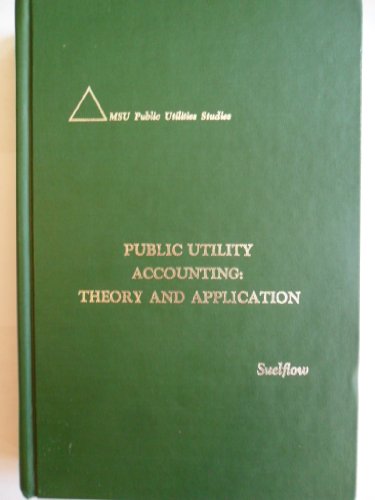 Public Utility Accounting: Theory and Application (MSU public utilities studies)