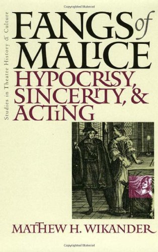 Fangs Of Malice: Hypocrisy Sincerity And Acting (Studies Theatre Hist & Culture)