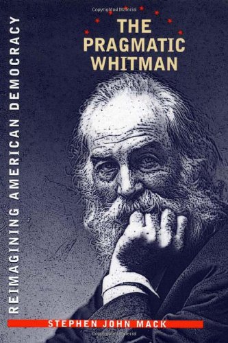 The Pragmatic Whitman: Reimaining American Democracy (Iowa Whitman Series)
