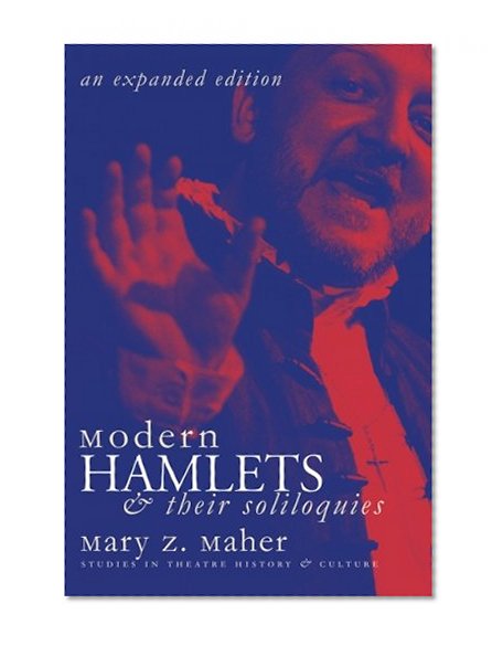 Modern Hamlets & Soliloquies: An Expanded Edition (Studies in Theatre History & Culture)