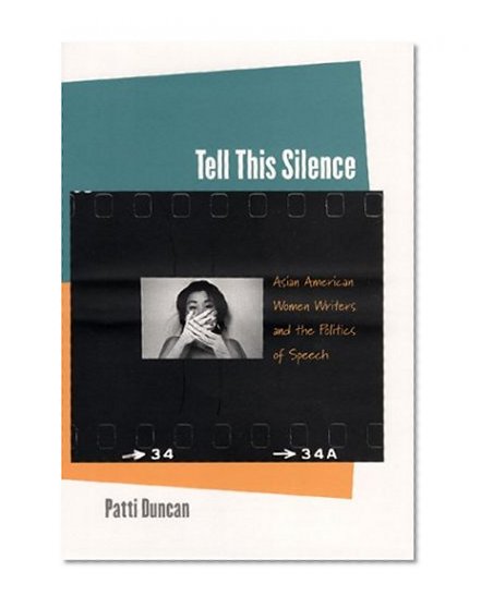 Tell This Silence: Asian American Women Writers and the Politics of Speech