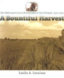 A Bountiful Harvest: The Midwestern Farm Photographs of Pete Wettach, 1925-1965 (Bur Oak Book)