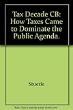 Tax Decade: How Taxes Came to Dominate the Public Agenda