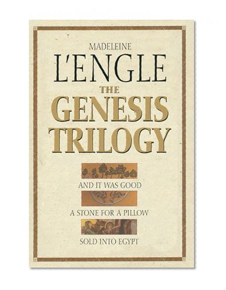 Book Cover The Genesis Trilogy: And It Was Good, A Stone for a Pillow, Sold Into Egypt