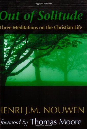 Book Cover Out of Solitude: Three Meditations on the Christian Life