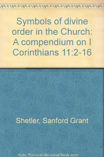 Symbols of divine order in the Church: A compendium on I Corinthians 11:2-16