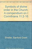 Symbols of divine order in the Church: A compendium on I Corinthians 11:2-16