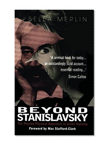 Beyond Stanislavsky: The Psycho-Physical Approach to Actor Training