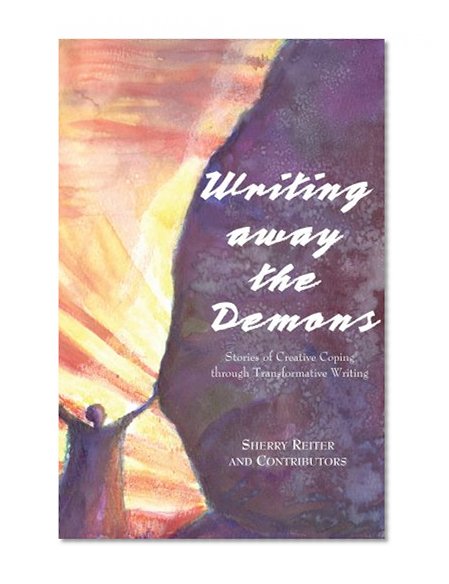 Writing Away the Demons: Stories of Creative Coping through Transformative Writing