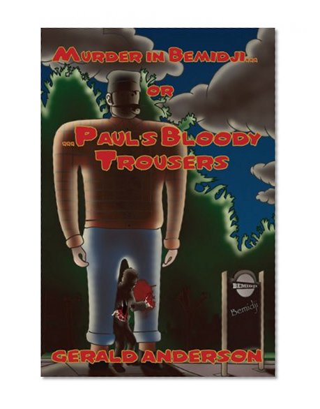 Murder in Bemidji or Paul's Bloody Trousers