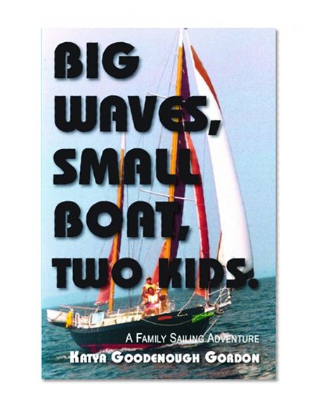 Big Waves, Small Boat, Two Kids: A Family Sailing Adventure
