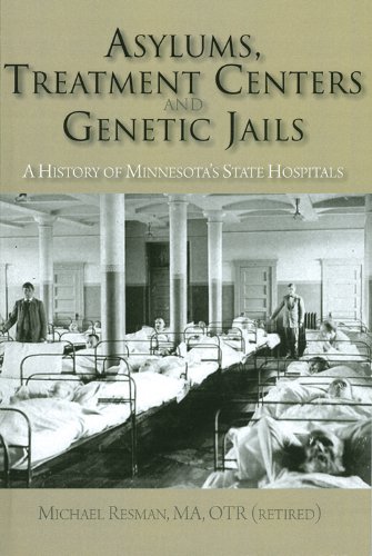 Asylums, Treatment Centers, and Genetic Jails: A History of State Hospitals, Early Psychiatric Treatment, and Mental Health in Minnesota