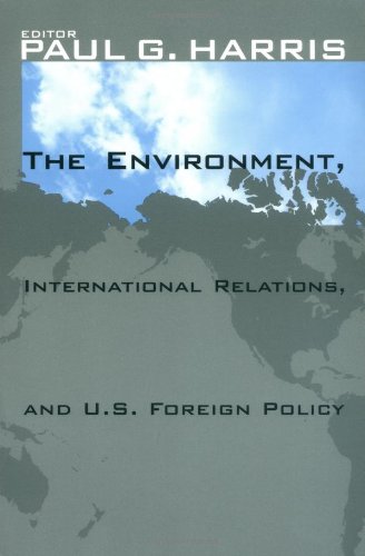 The Environment, International Relations, and U.S. Foreign Policy