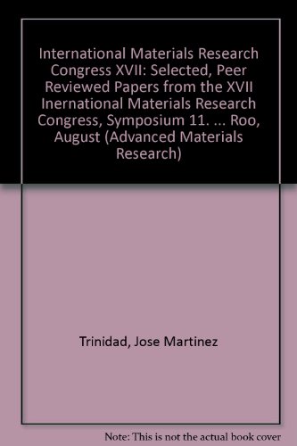 International Materials Research Congress XVII: Selected, Peer Reviewed Papers from the XVII Inernational Materials Research Congress, Symposium 11. ... Roo, August (Advanced Materials Research)