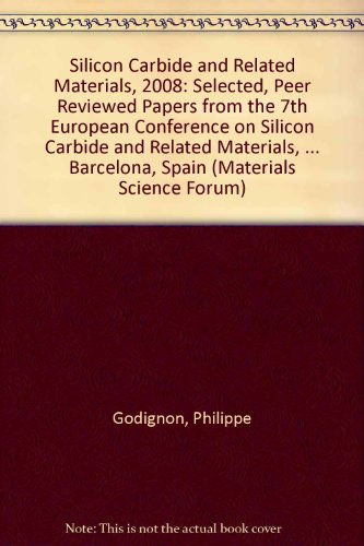 Silicon Carbide and Related Materials, 2008: Selected, Peer Reviewed Papers from the 7th European Conference on Silicon Carbide and Related Materials, ... Barcelona, Spain (Materials Science Forum)