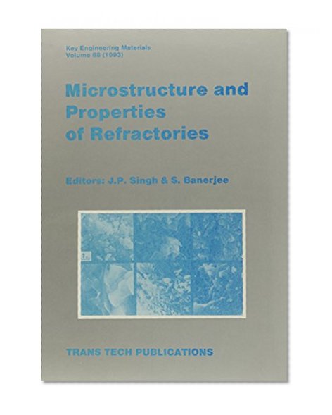 Microstructure and Properties of Refractories (Key Engineering Materials)