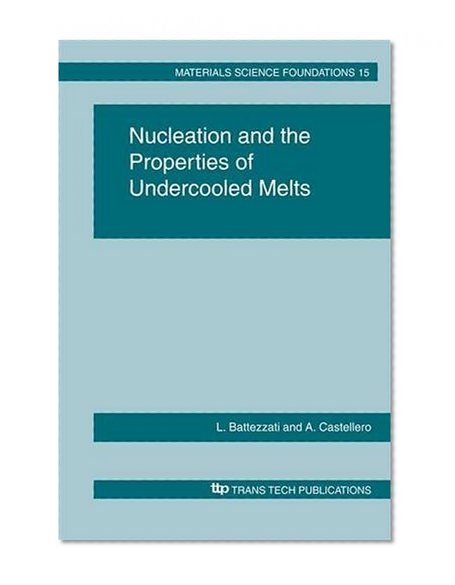Nucleation and the Properties of Undercooled Melts (Materials Science Foundations 15)