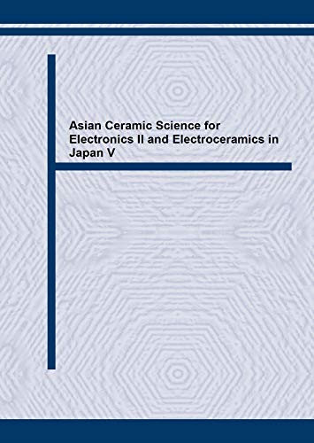 Asian Ceramic Science for Electronics II & Electroceramics in Japan V (Key Engineering Materials)