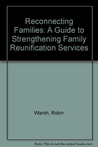 Reconnecting Families: A Guide to Strengthening Family Reunification Services